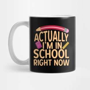 Actually I'm In School Right Now Mug